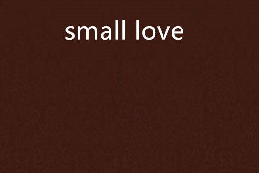 small love