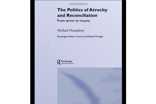 The Politics of Atrocity and Reconciliation