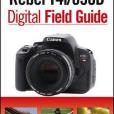 Canon EOS Rebel T4i/650D Digital Field Guide