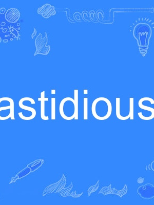 fastidiously