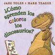 Como Aprenden los Colores los Dinosaurios? = How Do Dinosaurs Learn Their Colors?