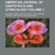 American Journal of Obstetrics and Gynecology Volume 3