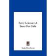 Betty Leicester a Story for Girls(Jewett, Sarah Orne著圖書)