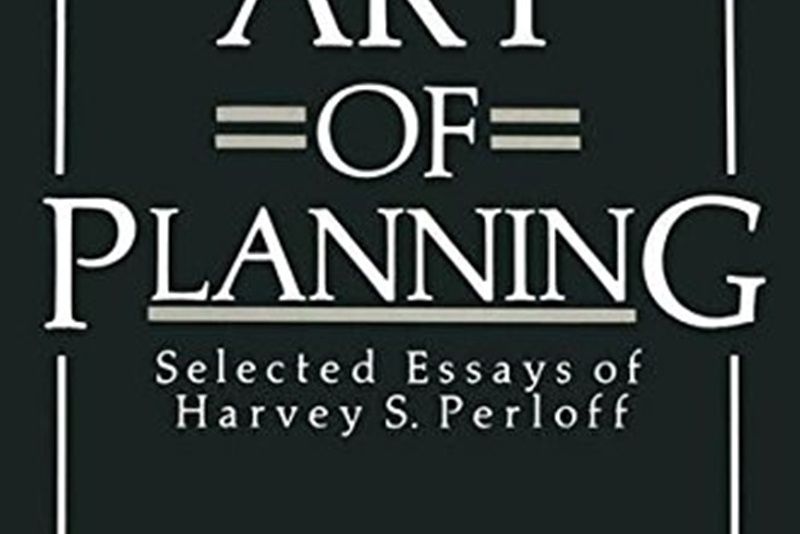 The Art of Planning: Selected Essays of Harvey S. Perloff