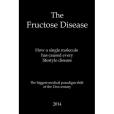 The Fructose Disease: The Biggest Medical Paradigm Shift of the 21st Century