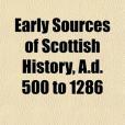 Early Sources of Scottish History, A.D. 500 to 1286