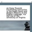 An Essay Towards Facilitating Instruction in the Anglo-Saxon and Modern Dialects of the English Lang