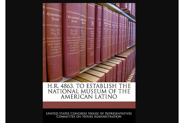 H.R. 4863, to Establish the National Museum of the American Latino