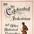 The Celebrated Pedestrian and Other Historical Curiosities