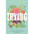 Trying: the hilarious novel about what to expect when you\x27re NOT expecting