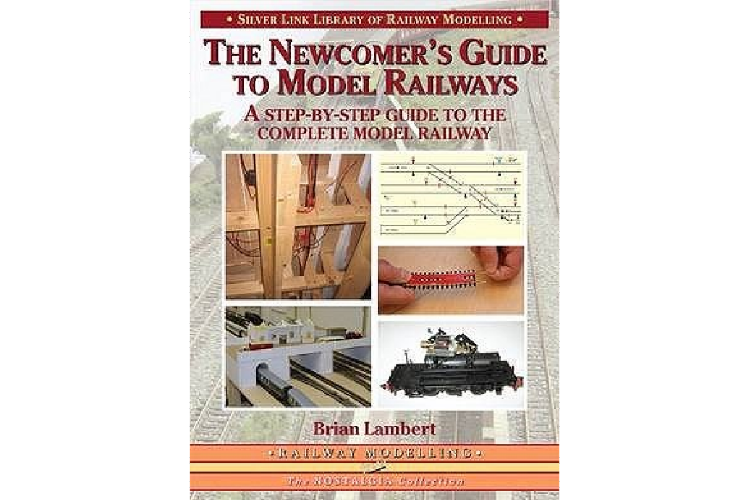 The Newcomer\x27s Guide to Model Railways A Step-by-step Guide to the Complete Layout