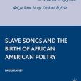 Slave Songs and the Birth of African American Poetry