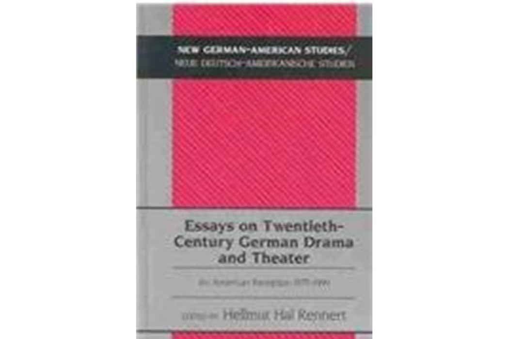 Essays on Twentieth-Century German Drama and Theater