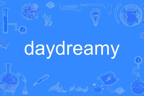 daydreamy