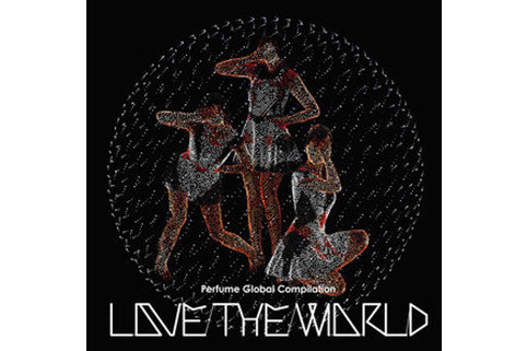 Perfume Global Compilation \x22LOVE THE WORLD\x22