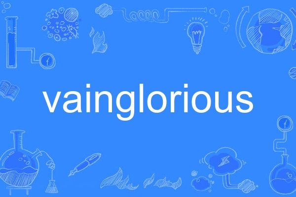 vainglorious