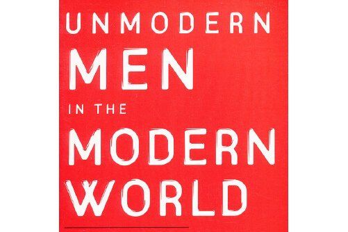 Unmodern Men in the Modern World : Radical Islam, Terrorism, and the War on Modernity