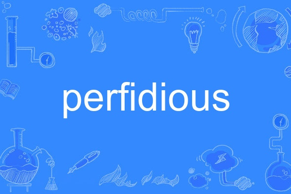 perfidious