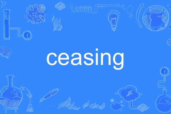 ceasing