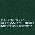 The Encyclopedia of African American Military History