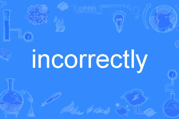 incorrectly