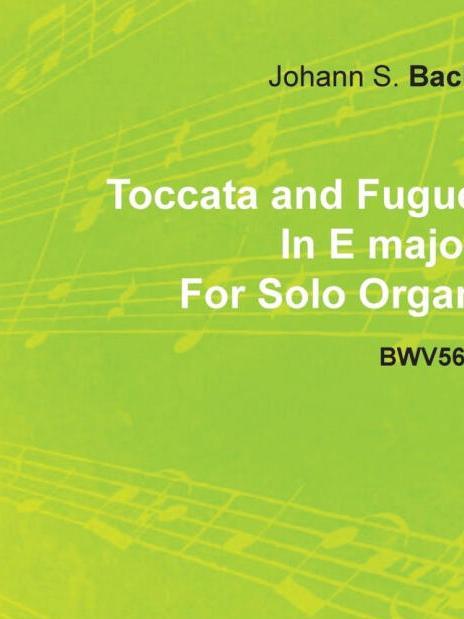 Toccata and Fugue in E Major by J. S. Bach for Solo Organ Bwv566