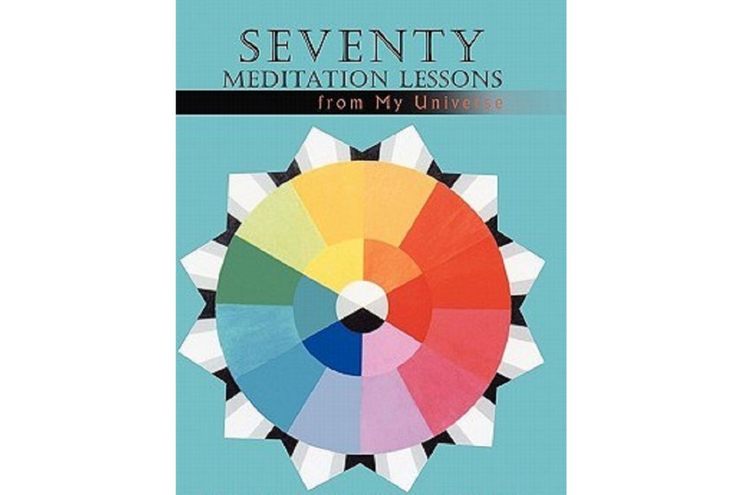 Seventy Meditation Lessons from My Universe