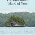 The Enchanted Island of Yew