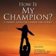 How Is My Champion? A Fathers\x27 Advice on Creating Value In Life!