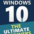 Windows 10: The Ultimate Beginner\x27s Manual