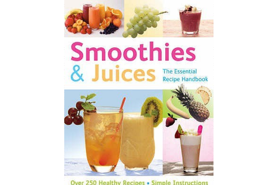 Smoothies and Juices Over 300 Step-by-step Instructions