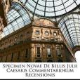 Specimen Novae de Bellis Julii Caesaris Commentariorum Recensionis