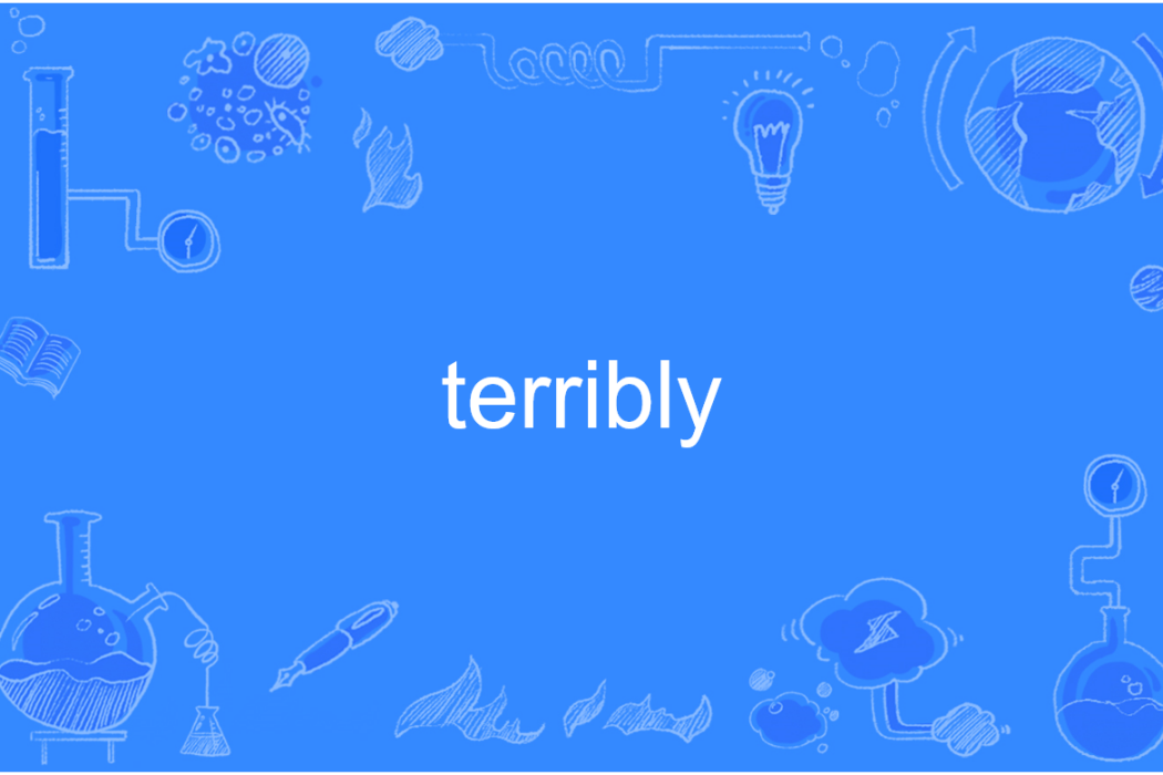 Terribly