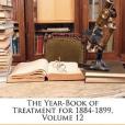 The Year-Book of Treatment for 1884-1899, Volume 12