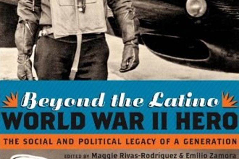 Beyond the Latino World War II Hero