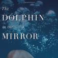 The Dolphin in the Mirror