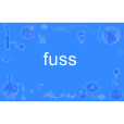 fuss