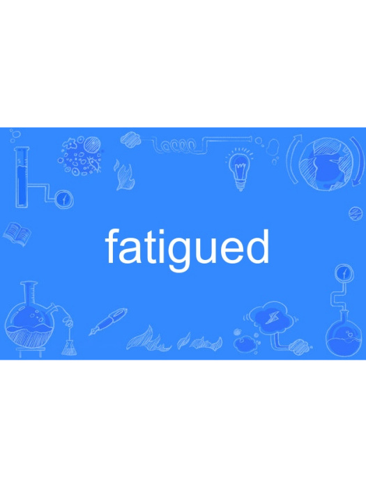 fatigued