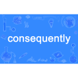 consequently