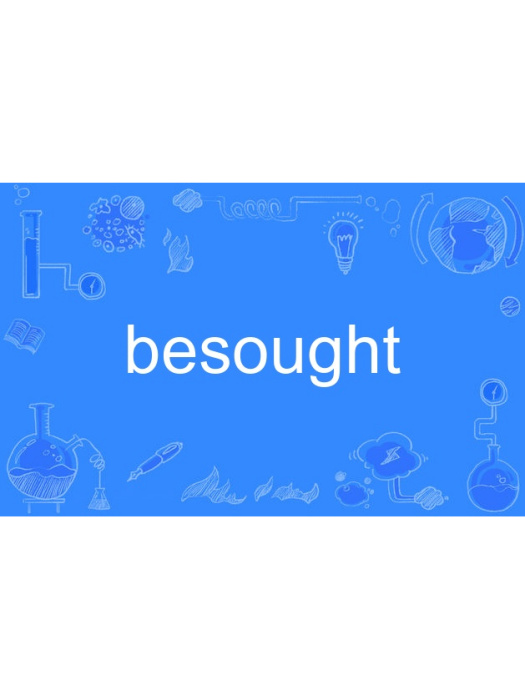 besought