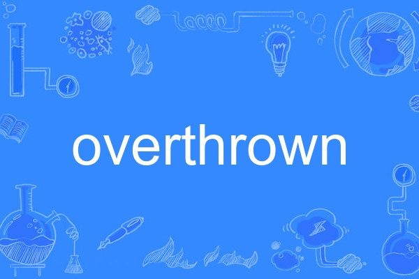 overthrown