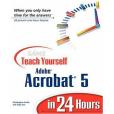 Sams Teach Yourself Adobe Acrobat 5 in 24 Hours