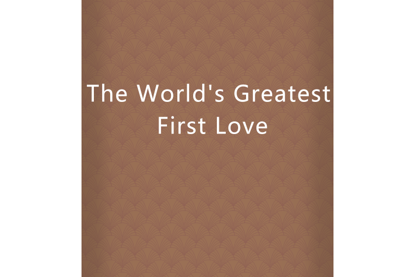 The World\x27s Greatest First Love