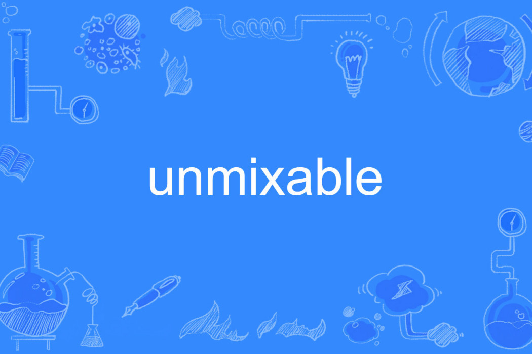 unmixable