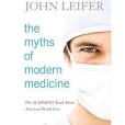 The Myths of Modern Medicine: The Alarming Truth about American Health Care