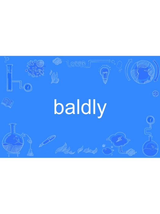 baldly