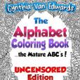 The Alphabet Coloring Book: The Mature ABC\x27s - the Adult Coloring Book of Stress Relieving Alphabet Illustrations! - Uncensored Edition