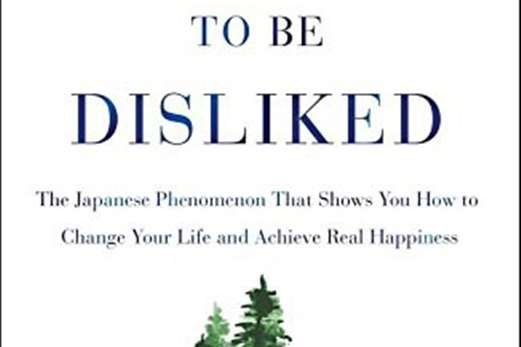 The Courage to Be Disliked