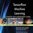 Tensorflow Machine Learning Complete Self-Assessment Guide