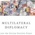 Multilateral Diplomacy and the United Nations Today